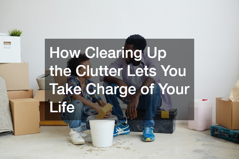 How Clearing Up the Clutter Lets You Take Charge of Your Life