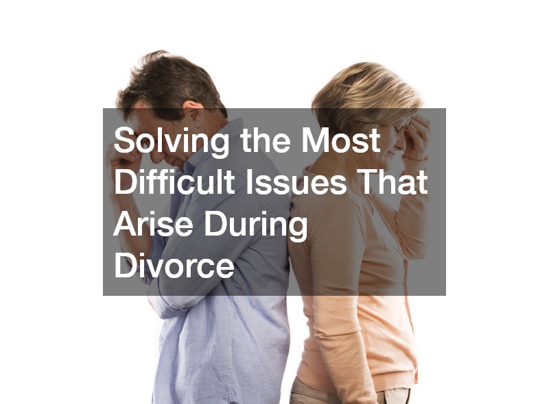 Solving the Most Difficult Issues That Arise During Divorce